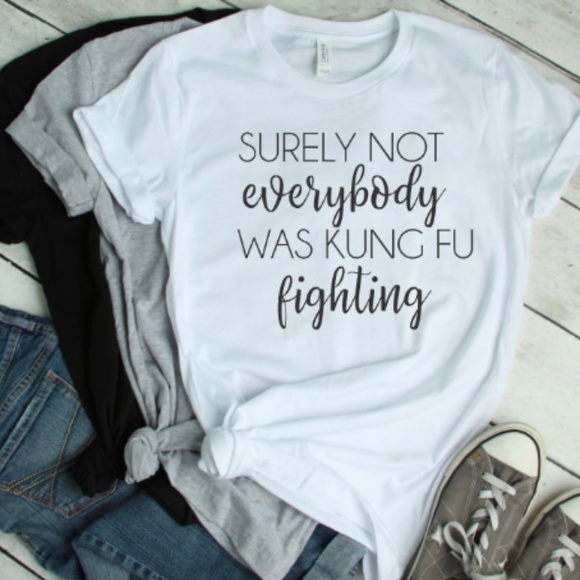NWT Surely Not Everybody Was Kung Fu Fighting Tee - Picture 1 of 4